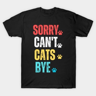 sorry can't cats bye T-Shirt